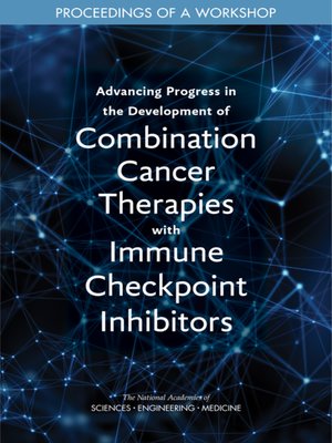 cover image of Advancing Progress in the Development of Combination Cancer Therapies with Immune Checkpoint Inhibitors